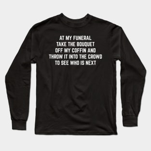 Funny At my funeral Long Sleeve T-Shirt